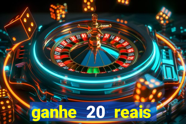 ganhe 20 reais para apostar cassino